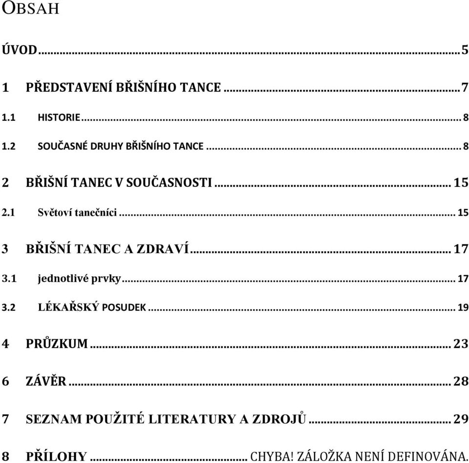 1 Světoví tanečníci... 15 3 BŘIŠNÍ TANEC A ZDRAVÍ... 17 3.1 jednotlivé prvky... 17 3.2 LÉKAŘSKÝ POSUDEK.