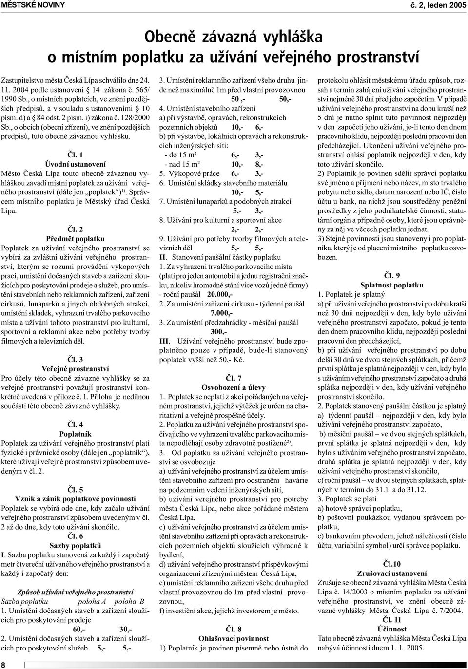 , o obcích (obecní zøízení), ve znìní pozdìjších pøedpisù, tuto obecnì závaznou vyhlášku. Èl.