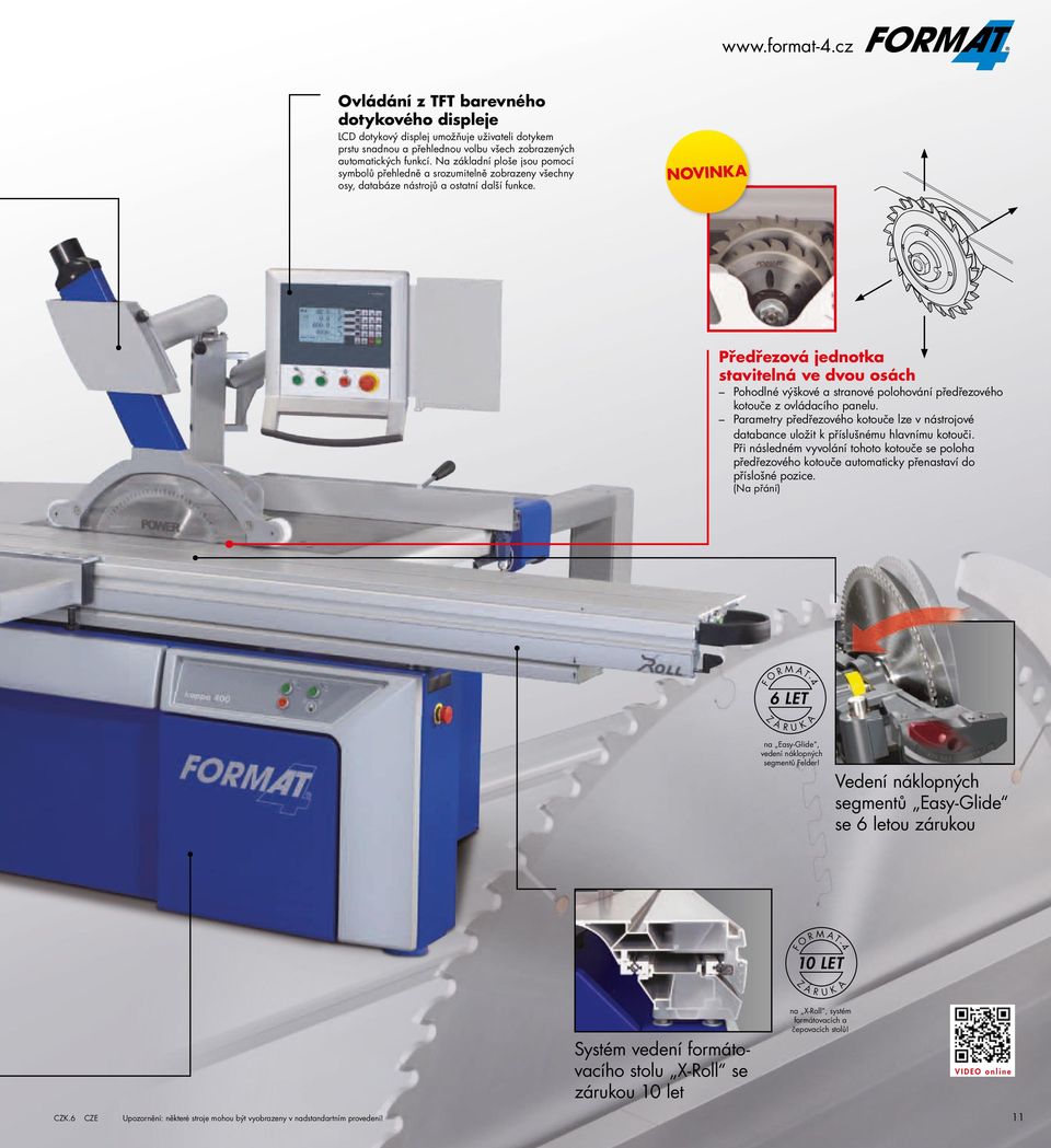 NOVINka Předřezová jednotka stavitelná ve dvou osách Pohodlné výškové a stranové polohování předřezového kotouče z ovládacího panelu.