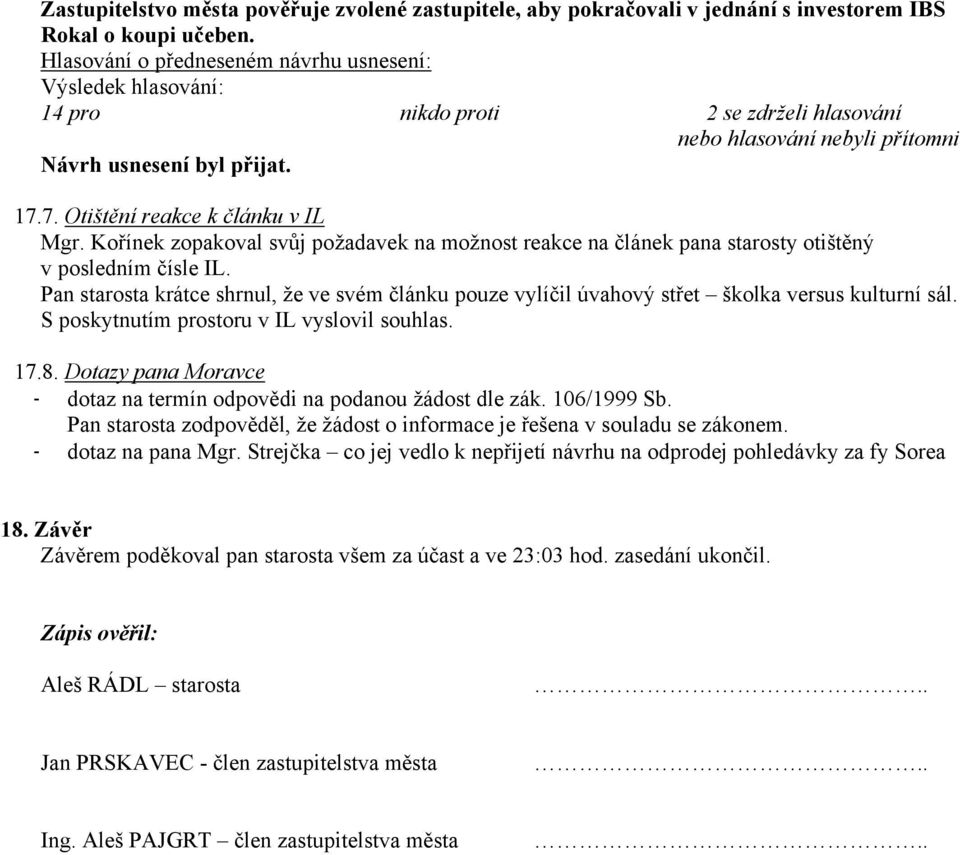 Kořínek zopakoval svůj požadavek na možnost reakce na článek pana starosty otištěný v posledním čísle IL.