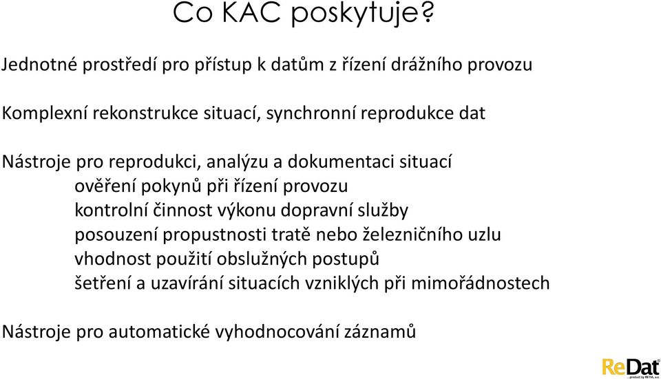 reprodukce dat Nástroje pro reprodukci, analýzu a dokumentaci situací ověření pokynů při řízení provozu kontrolní