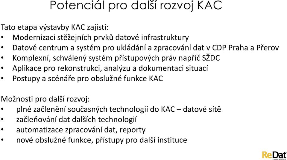 analýzu a dokumentaci situací Postupy a scénáře pro obslužné funkce KAC Možnosti pro další rozvoj: plné začlenění současných technologií