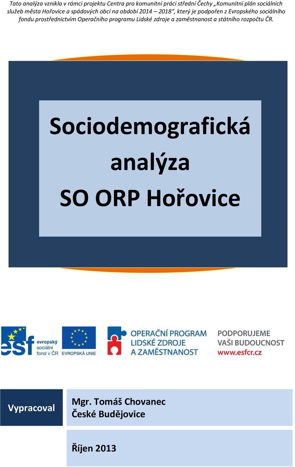 Evropského sociálního fondu prostřednictvím Operačního programu Lidské zdroje a zaměstnanost a