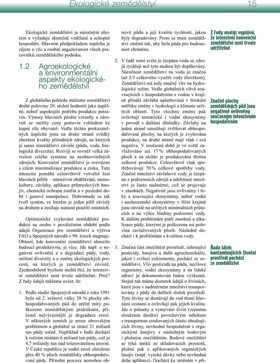 2 Agroekologické a environmentální aspekty ekologického zemûdûlství Z globálního pohledu můžeme zemědělství druhé poloviny 20.