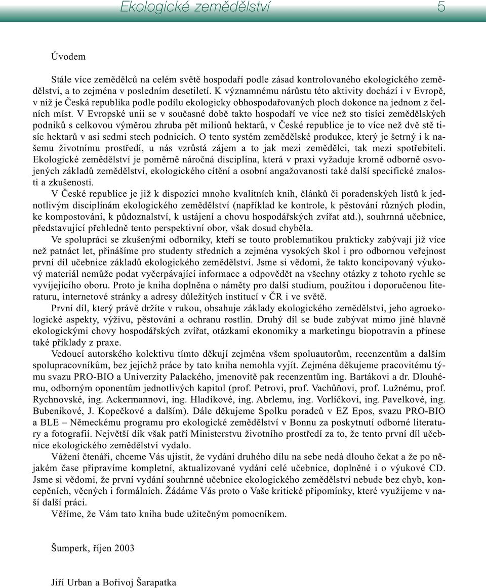 V Evropské unii se v současné době takto hospodaří ve více než sto tisíci zemědělských podniků s celkovou výměrou zhruba pět milionů hektarů, v České republice je to více než dvě stě tisíc hektarů v