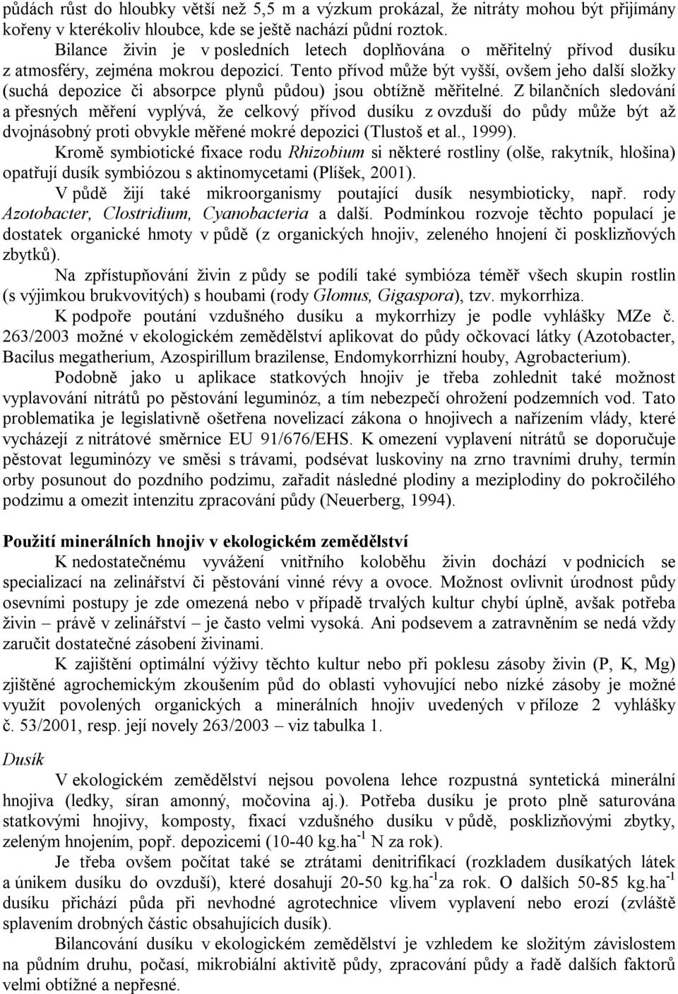 Tento přívod může být vyšší, ovšem jeho další složky (suchá depozice či absorpce plynů půdou) jsou obtížně měřitelné.