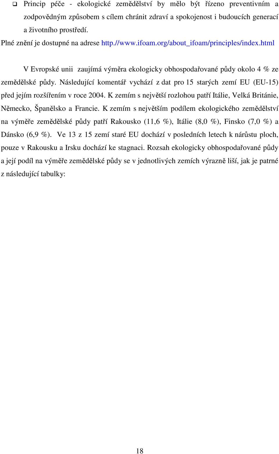 Následující komentář vychází z dat pro 15 starých zemí EU (EU-15) před jejím rozšířením v roce 2004. K zemím s největší rozlohou patří Itálie, Velká Británie, Německo, Španělsko a Francie.