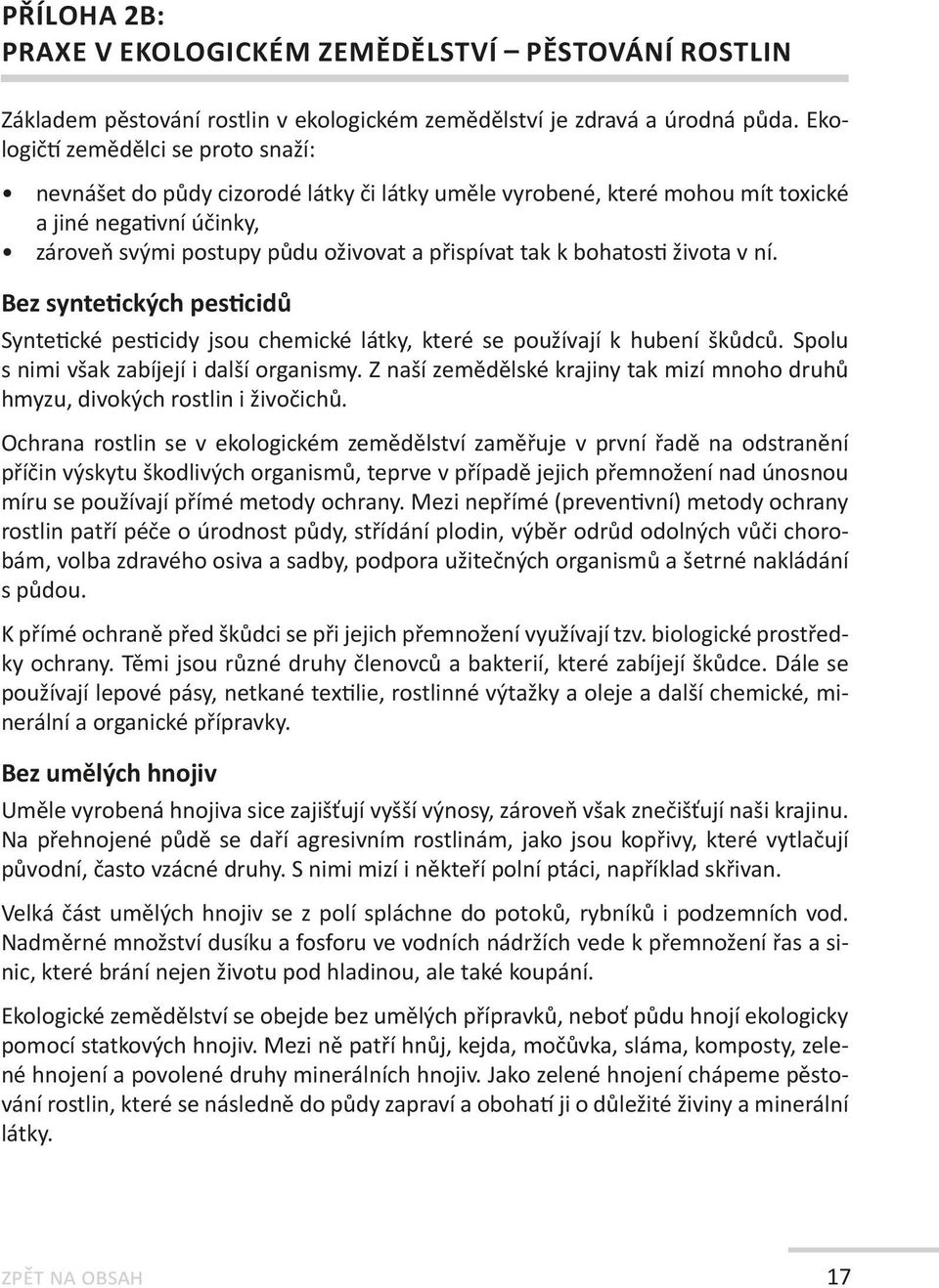 bohatosti života v ní. Bez syntetických pesticidů Syntetické pesticidy jsou chemické látky, které se používají k hubení škůdců. Spolu s nimi však zabíjejí i další organismy.