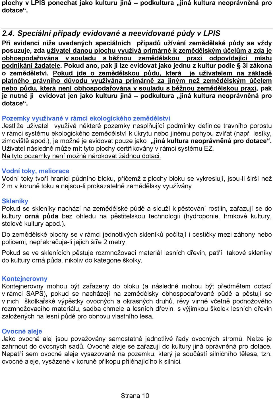 zemědělským účelům a zda je obhospodařována v souladu s běžnou zemědělskou praxí odpovídající místu podnikání žadatele.