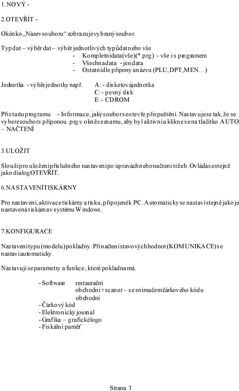 A:- disketovájednotka C: - pevný disk E: - CD ROM Při startu programu - Informace, jaký soubor se otevře při spuš tě ní. Nastavuje se tak, že se vybere soubor s p říponou.