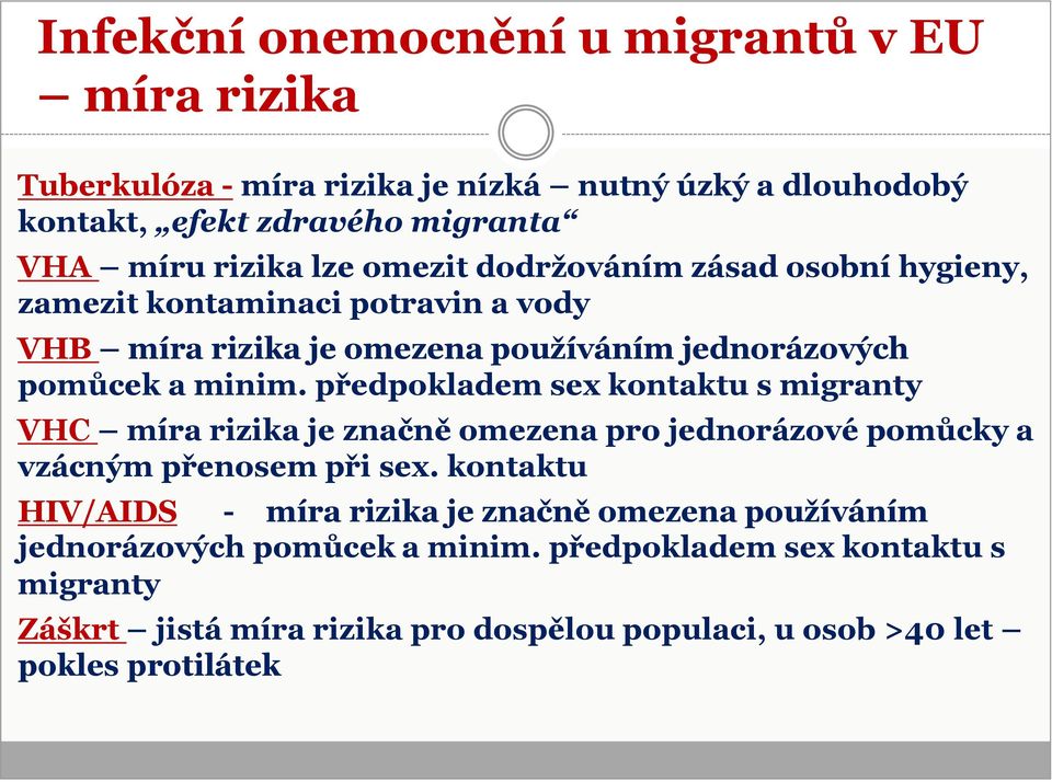 předpokladem sex kontaktu s migranty VHC míra rizika je značně omezena pro jednorázové pomůcky a vzácným přenosem při sex.