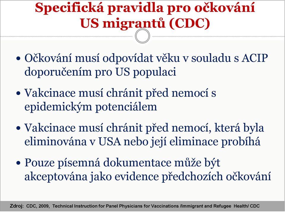 eliminována v USA nebo její eliminace probíhá Pouze písemná dokumentace může být akceptována jako evidence předchozích