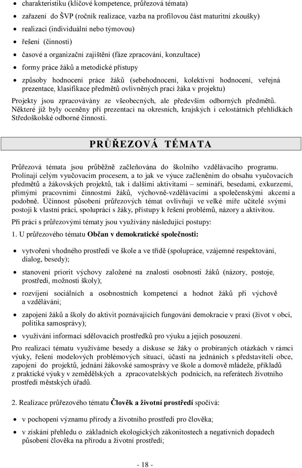 ovlivněných prací žáka v projektu) Projekty jsou zpracovávány ze všeobecných, ale především odborných předmětů.