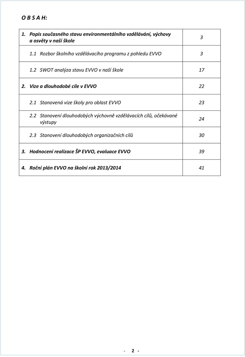 Vize a dlouhodobé cíle v 22 2.1 Stanovená vize školy pro oblast 23 2.