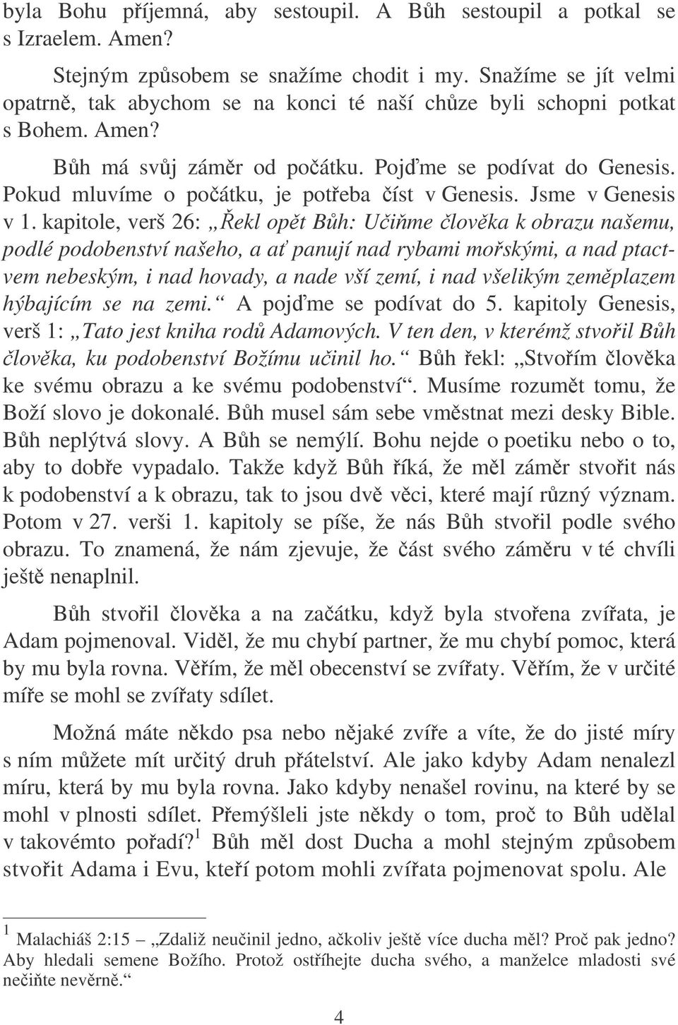 Pokud mluvíme o poátku, je poteba íst v Genesis. Jsme v Genesis v 1.