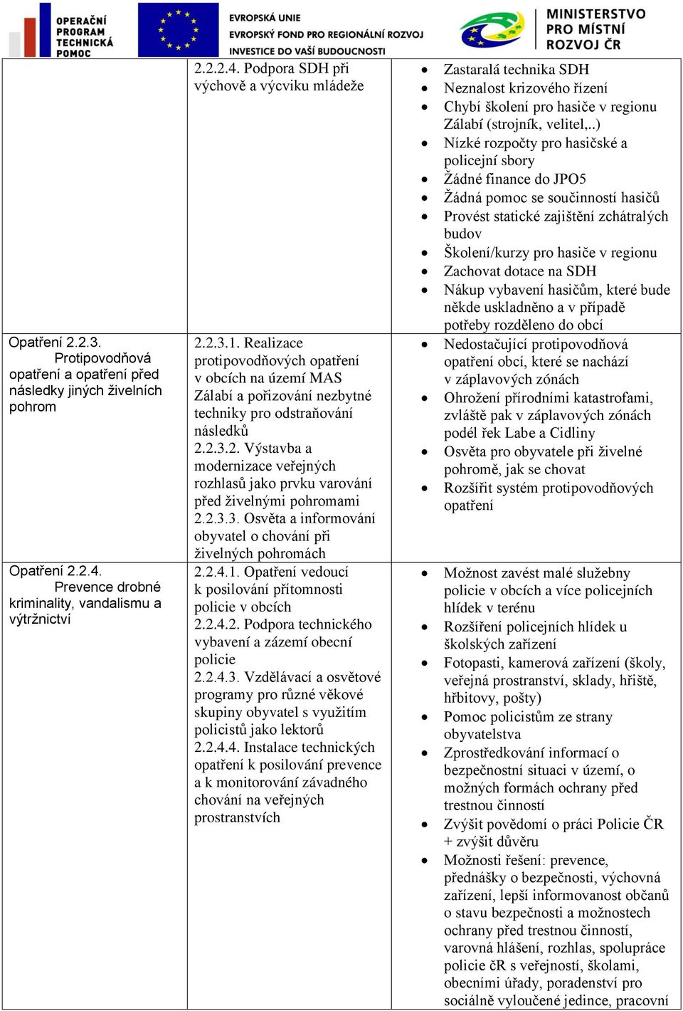 2.3.3. Osvěta a informování obyvatel o chování při živelných pohromách 2.2.4.1. Opatření vedoucí k posilování přítomnosti policie v obcích 2.2.4.2. Podpora technického vybavení a zázemí obecní policie 2.
