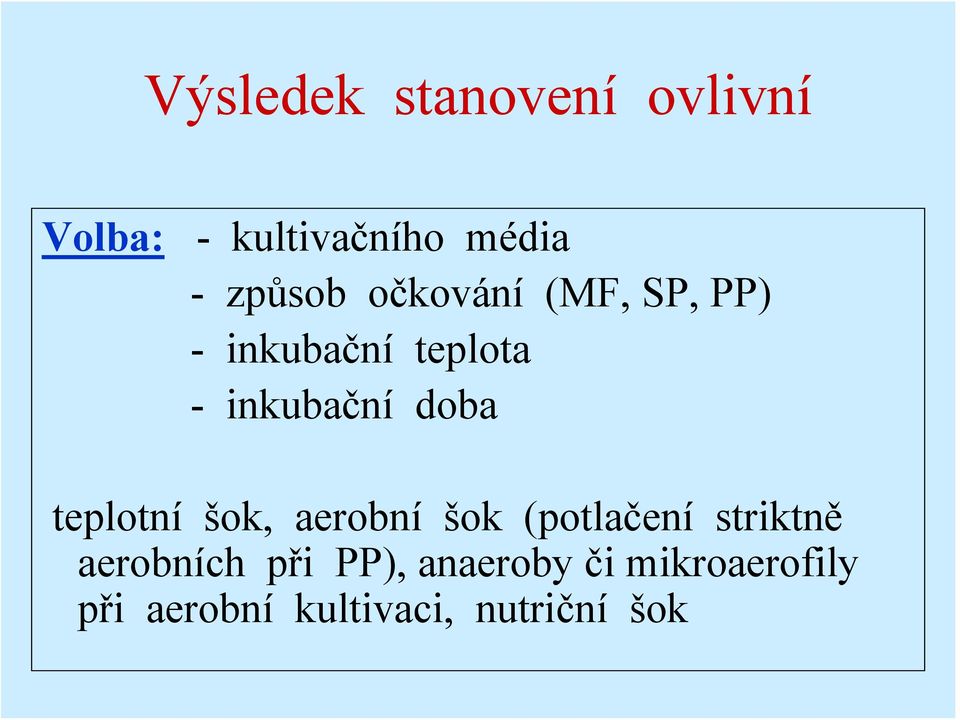 doba teplotní šok, aerobní šok (potlačení striktně aerobních