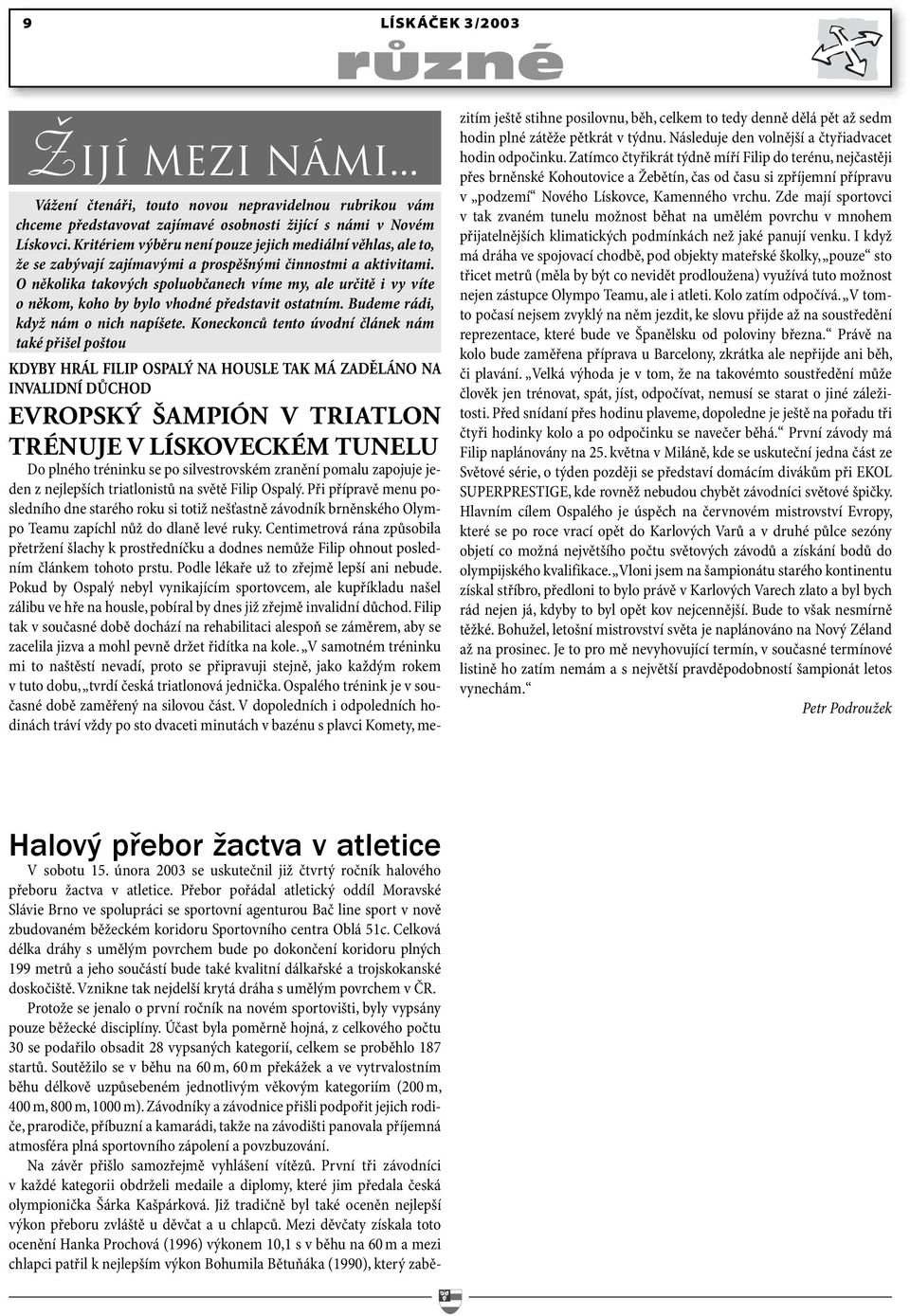 O několika takových spoluobčanech víme my, ale určitě i vy víte o někom, koho by bylo vhodné představit ostatním. Budeme rádi, když nám o nich napíšete.