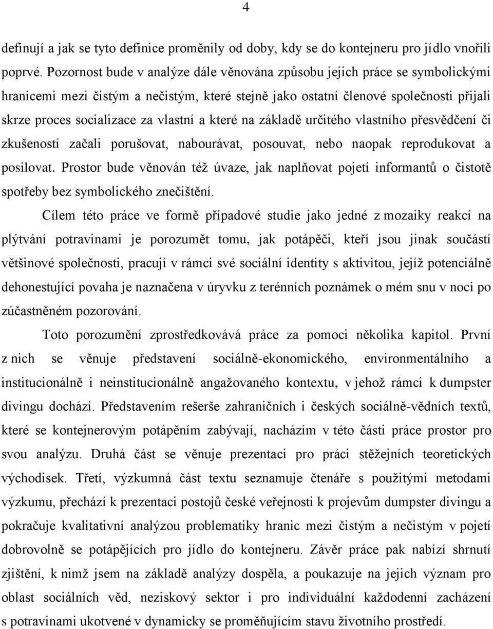 a které na základě určitého vlastního přesvědčení či zkušeností začali porušovat, nabourávat, posouvat, nebo naopak reprodukovat a posilovat.