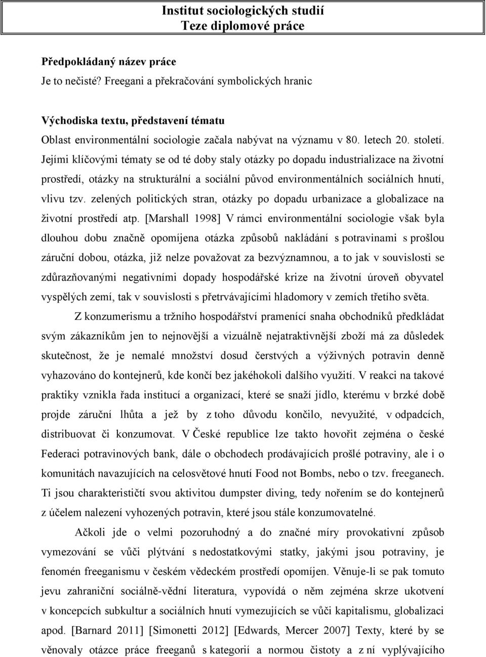 Jejími klíčovými tématy se od té doby staly otázky po dopadu industrializace na životní prostředí, otázky na strukturální a sociální původ environmentálních sociálních hnutí, vlivu tzv.