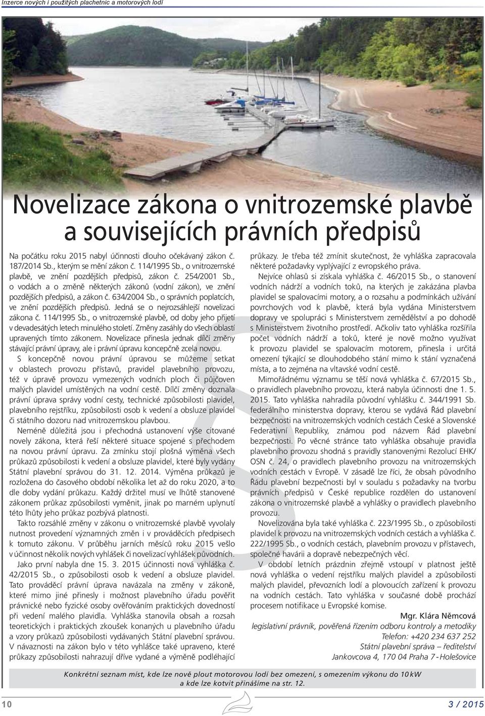 , o vodách a o změně některých zákonů (vodní zákon), ve znění pozdějších předpisů, a zákon č. 634/2004 Sb., o správních poplatcích, ve znění pozdějších předpisů.