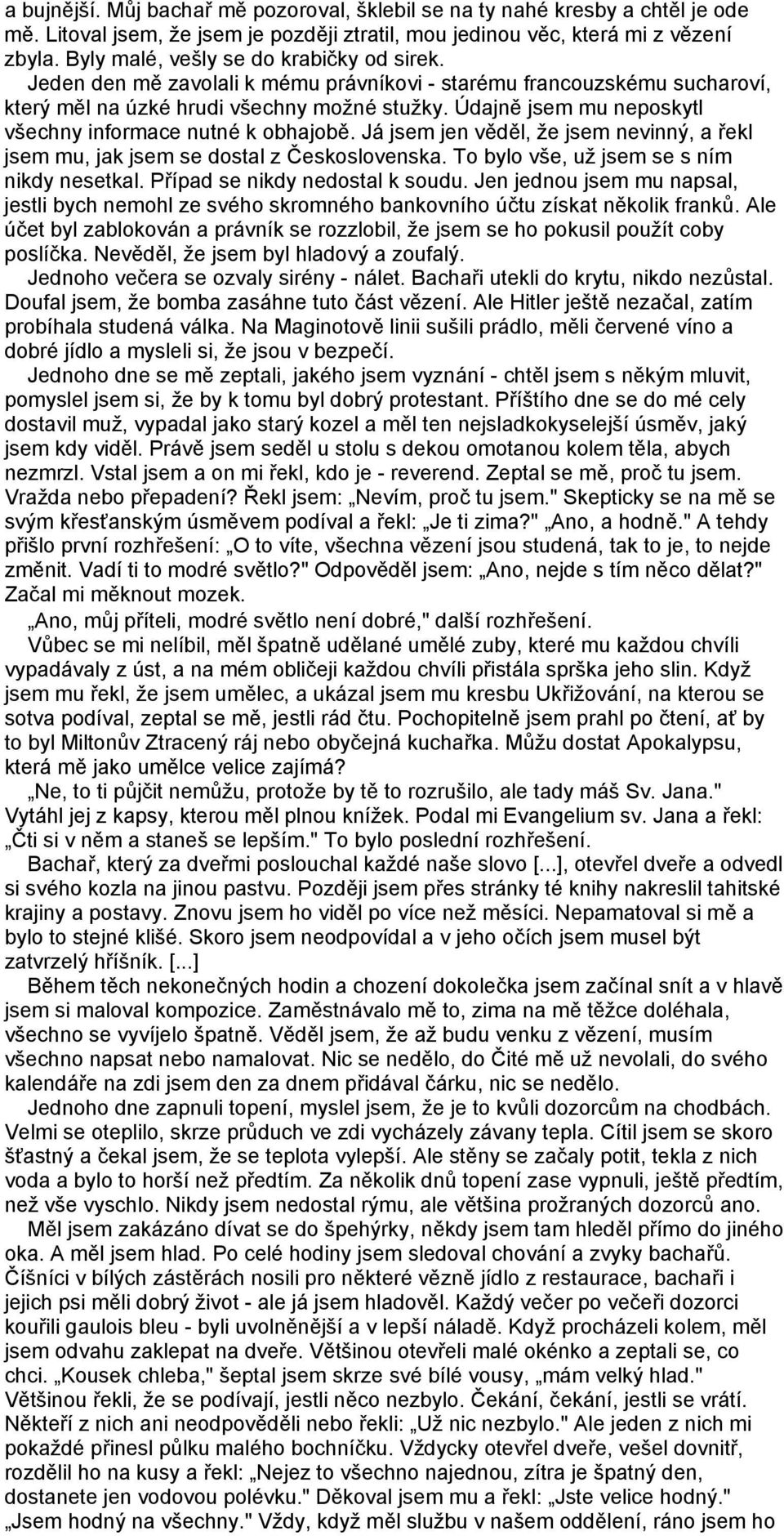 Údajně jsem mu neposkytl všechny informace nutné k obhajobě. Já jsem jen věděl, že jsem nevinný, a řekl jsem mu, jak jsem se dostal z Československa. To bylo vše, už jsem se s ním nikdy nesetkal.