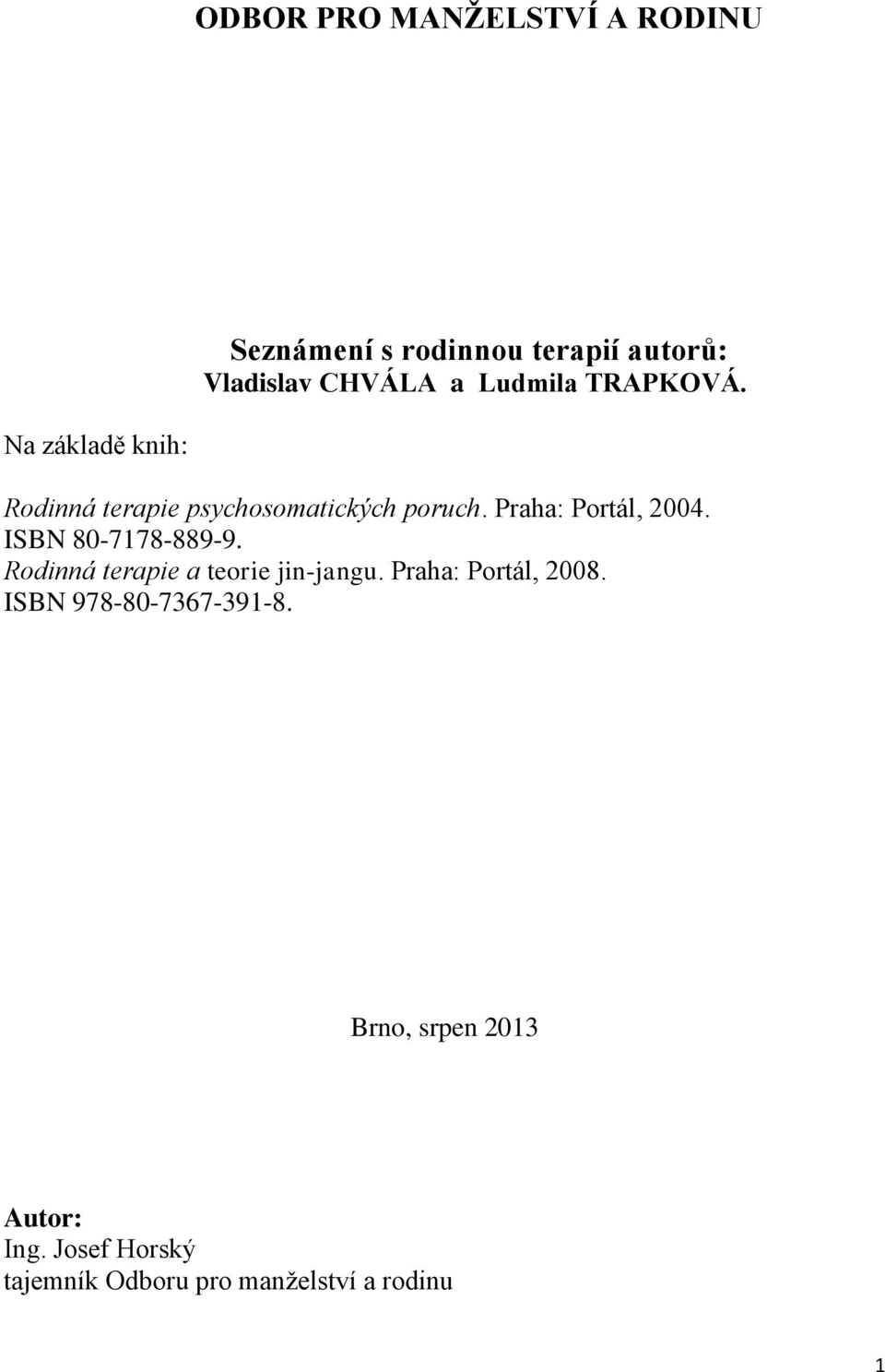 Praha: Portál, 2004. ISBN 80-7178-889-9. Rodinná terapie a teorie jin-jangu.