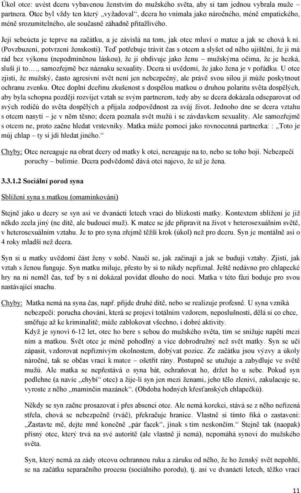 Její sebeúcta je teprve na začátku, a je závislá na tom, jak otec mluví o matce a jak se chová k ní. (Povzbuzení, potvrzení ženskosti).