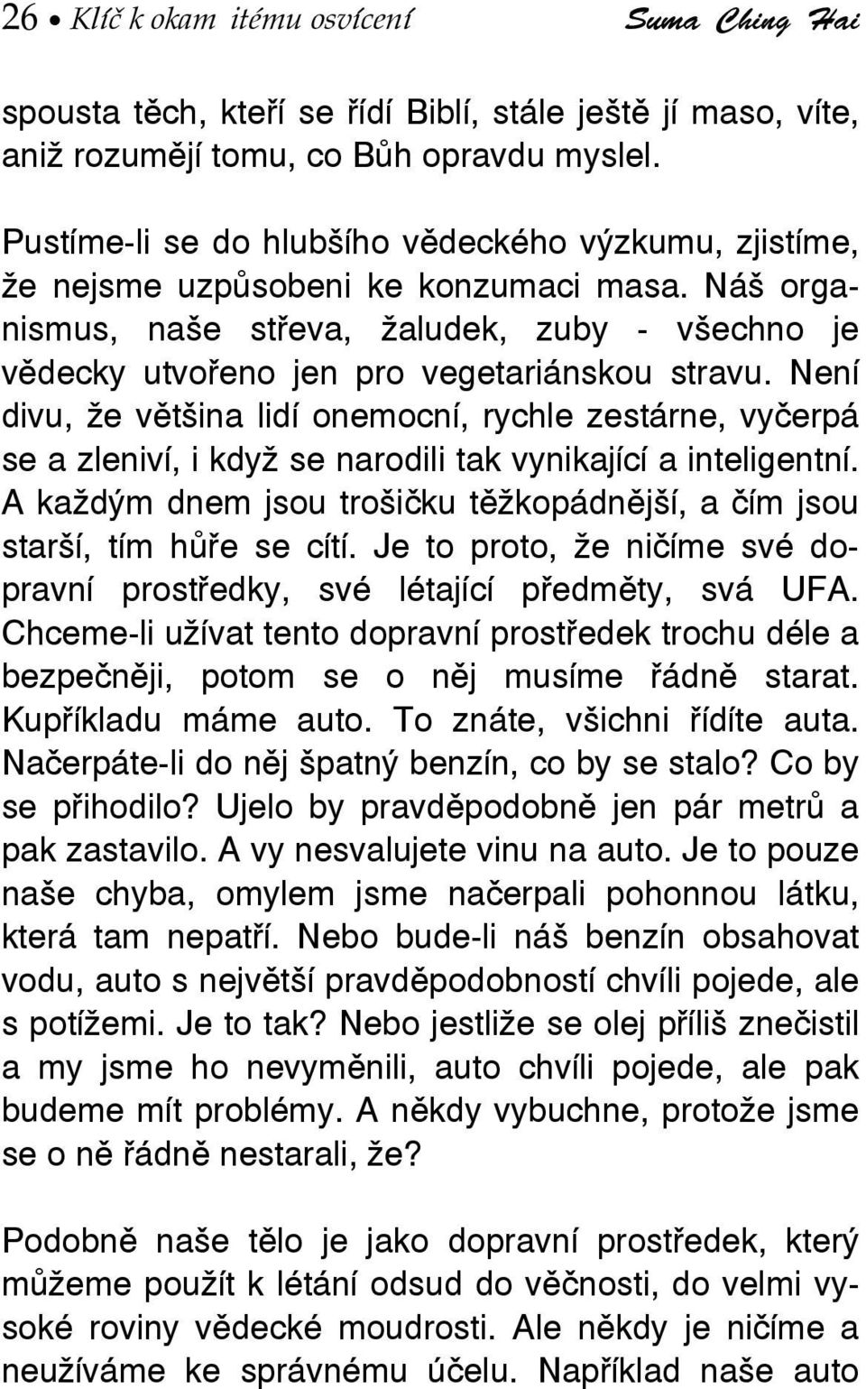 Není divu, že většina lidí onemocní, rychle zestárne, vyčerpá se a zleniví, i když se narodili tak vynikající a inteligentní.