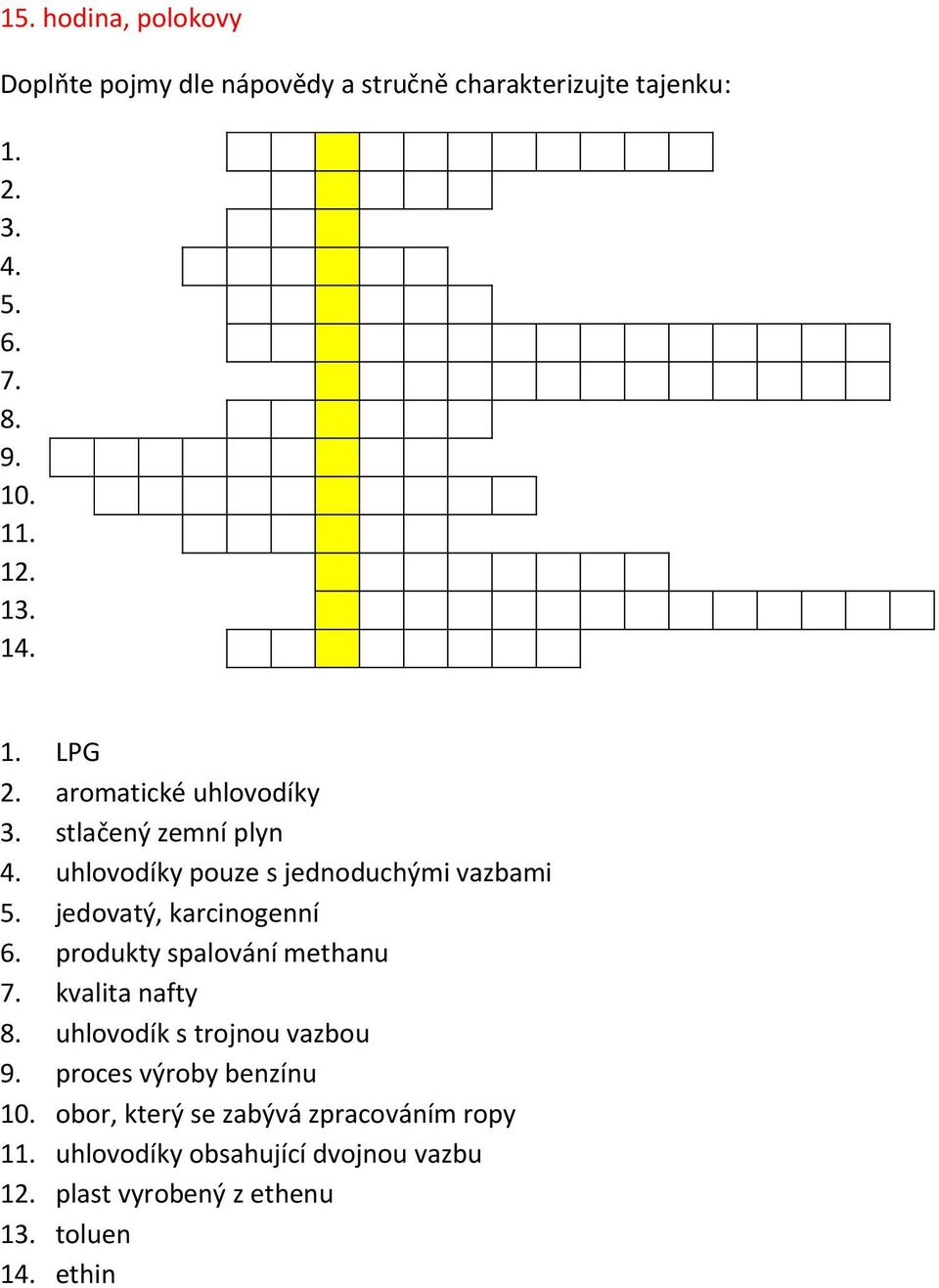 jedovatý, karcinogenní 6. produkty spalování methanu 7. kvalita nafty 8. uhlovodík s trojnou vazbou 9.