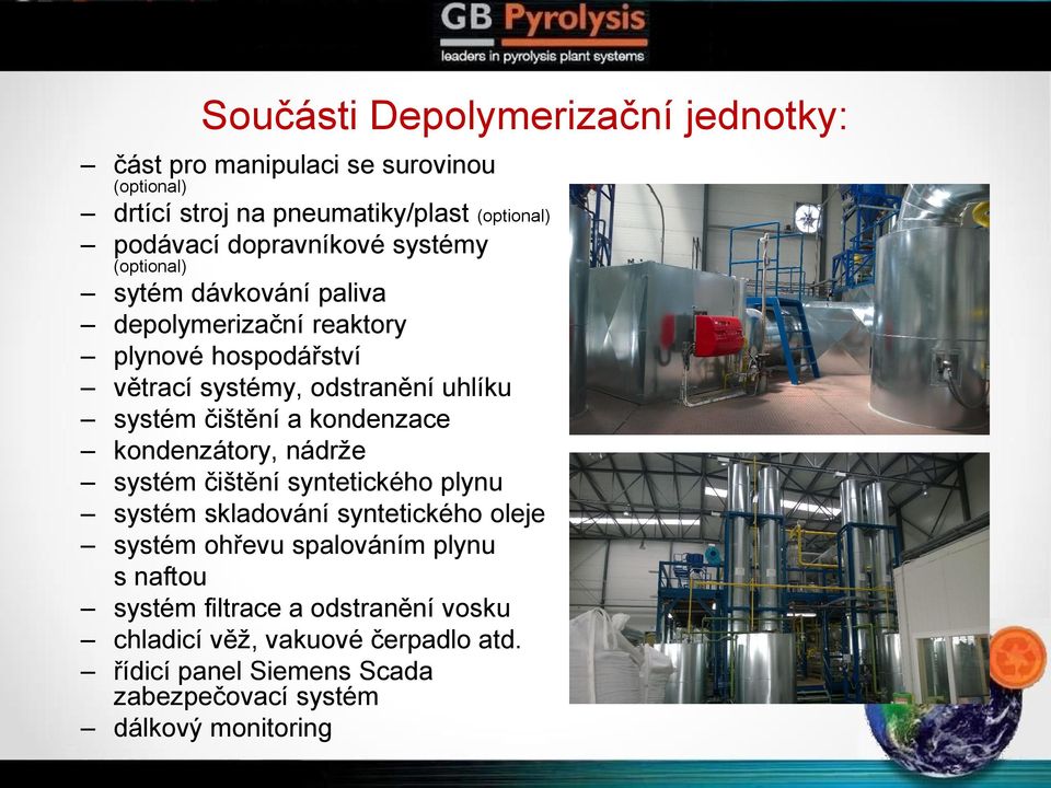 systém čištění a kondenzace kondenzátory, nádrže systém čištění syntetického plynu systém skladování syntetického oleje systém ohřevu