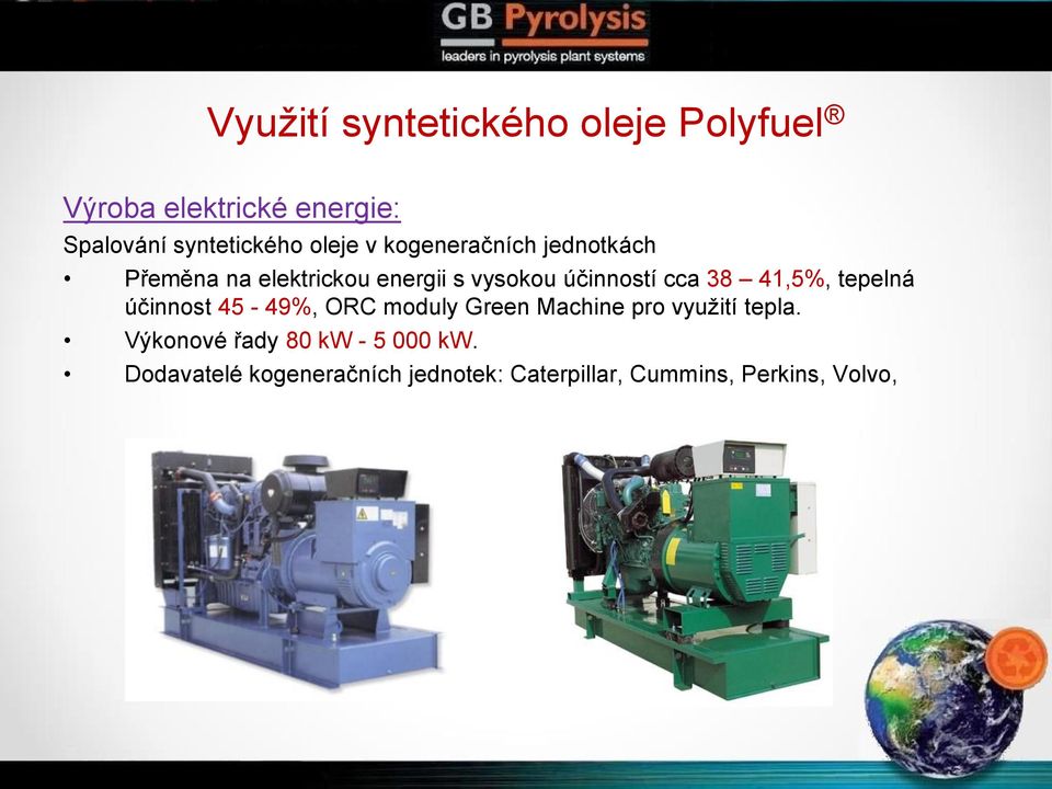 38 41,5%, tepelná účinnost 45-49%, ORC moduly Green Machine pro využití tepla.