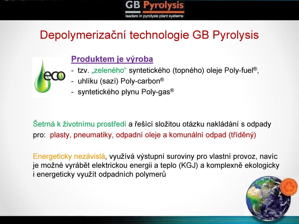 prostředí a řešící složitou otázku nakládání s odpady pro: plasty, pneumatiky, odpadní oleje a komunální odpad (tříděný)