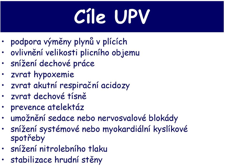 prevence atelektáz umožnění sedace nebo nervosvalové blokády snížení systémové nebo