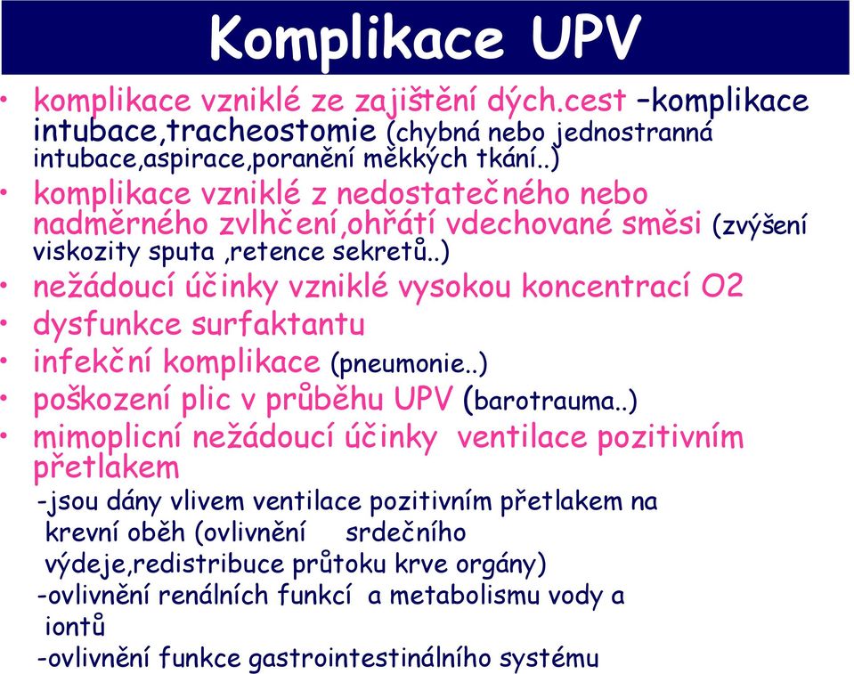 .) nežádoucí účinky vzniklé vysokou koncentrací O2 dysfunkce surfaktantu infekční komplikace (pneumonie..) poškození plic v průběhu UPV (barotrauma.