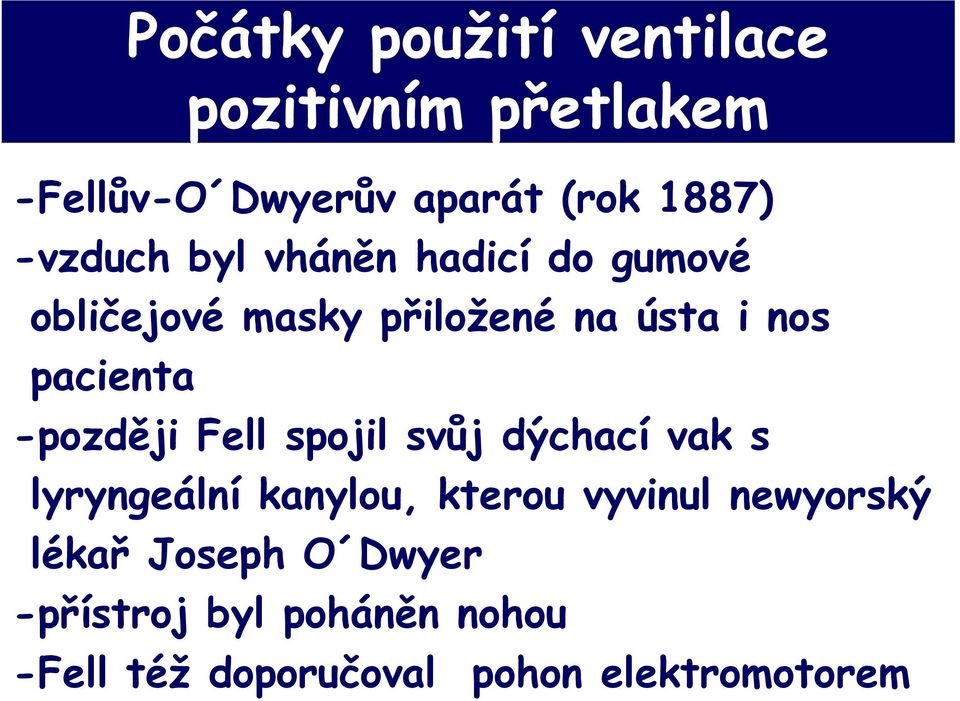 -později Fell spojil svůj dýchací vak s lyryngeální kanylou, kterou vyvinul newyorský