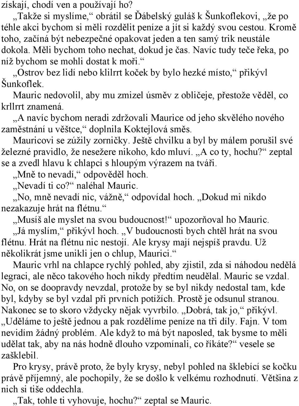 Ostrov bez lidí nebo klilrrt koček by bylo hezké místo, přikývl Šunkoflek. Mauric nedovolil, aby mu zmizel úsměv z obličeje, přestože věděl, co krllrrt znamená.