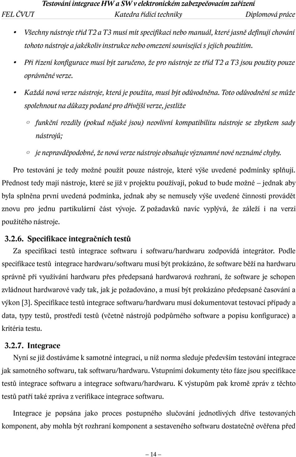 Toto odůvodnění se může spolehnout na důkazy podané pro dřívější verze, jestliže funkční rozdíly (pokud nějaké jsou) neovlivní kompatibilitu nástroje se zbytkem sady nástrojů; je nepravděpodobné, že