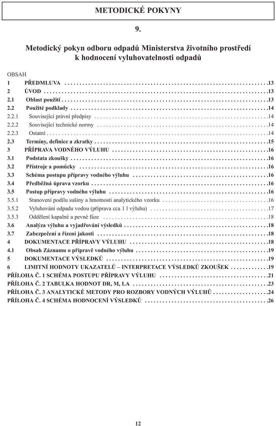 2.1 Související právní předpisy...........................................................14 2.2.2 Související technické normy..........................................................14 2.2.3 Ostatní.