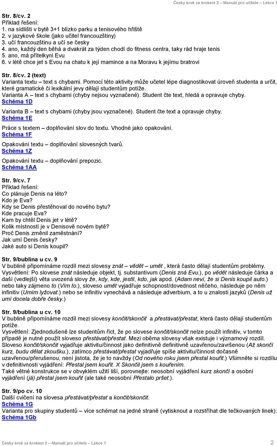 8/cv. 2 (text) Varianta textu text s chybami. Pomocí této aktivity může učetel lépe diagnostikovat úroveň studenta a určit, které gramatické či lexikální jevy dělají studentům potíže.