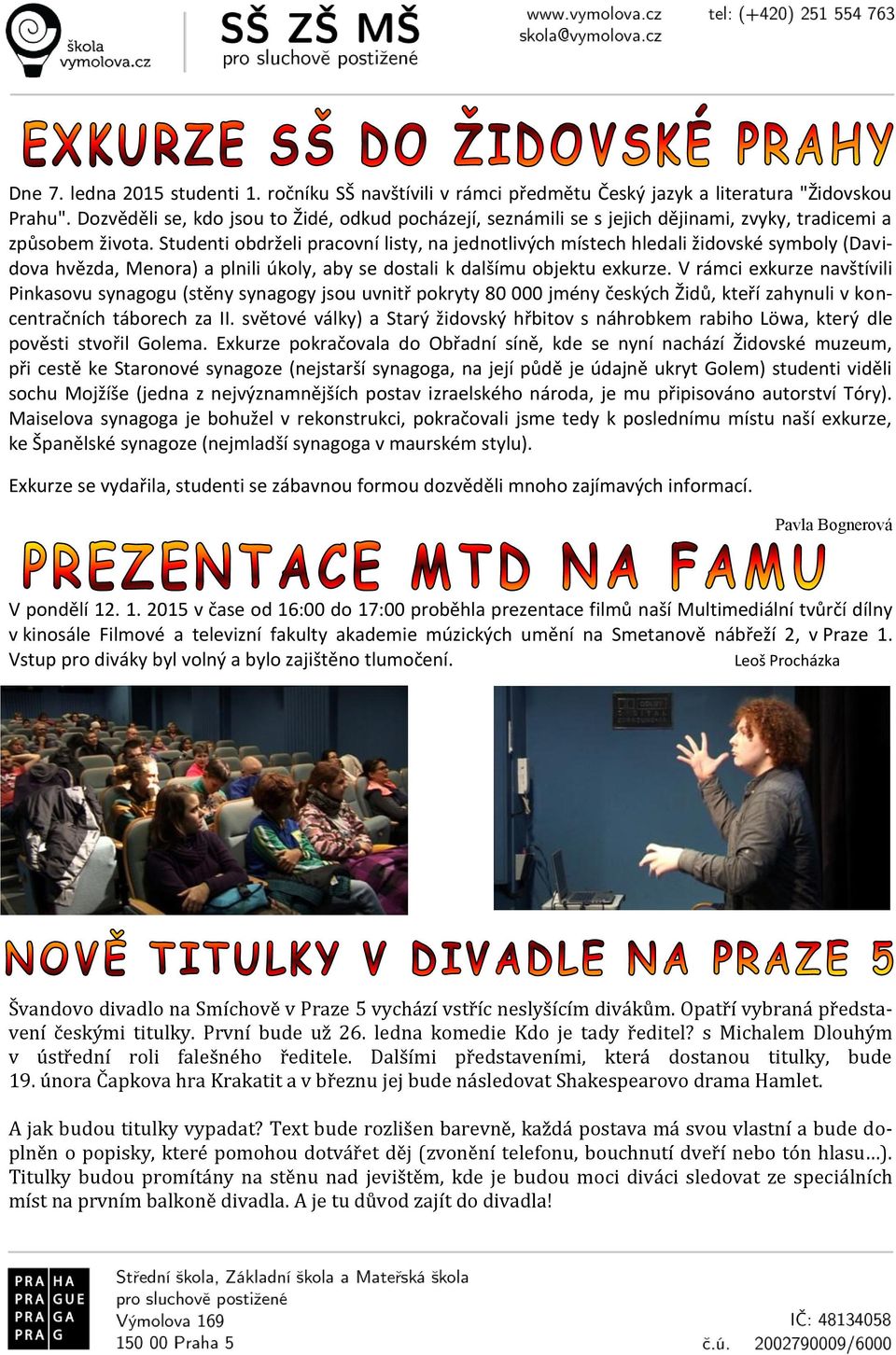 Studenti obdrželi pracovní listy, na jednotlivých místech hledali židovské symboly (Davidova hvězda, Menora) a plnili úkoly, aby se dostali k dalšímu objektu exkurze.