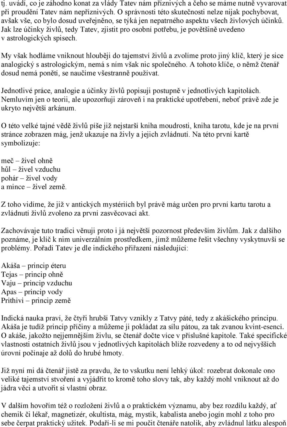 Jak lze účinky ţivlů, tedy Tatev, zjistit pro osobní potřebu, je povětšině uvedeno v astrologických spisech.