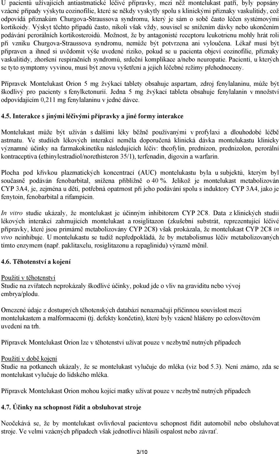 Výskyt těchto případů často, nikoli však vždy, souvisel se snížením dávky nebo ukončením podávání perorálních kortikosteroidů.