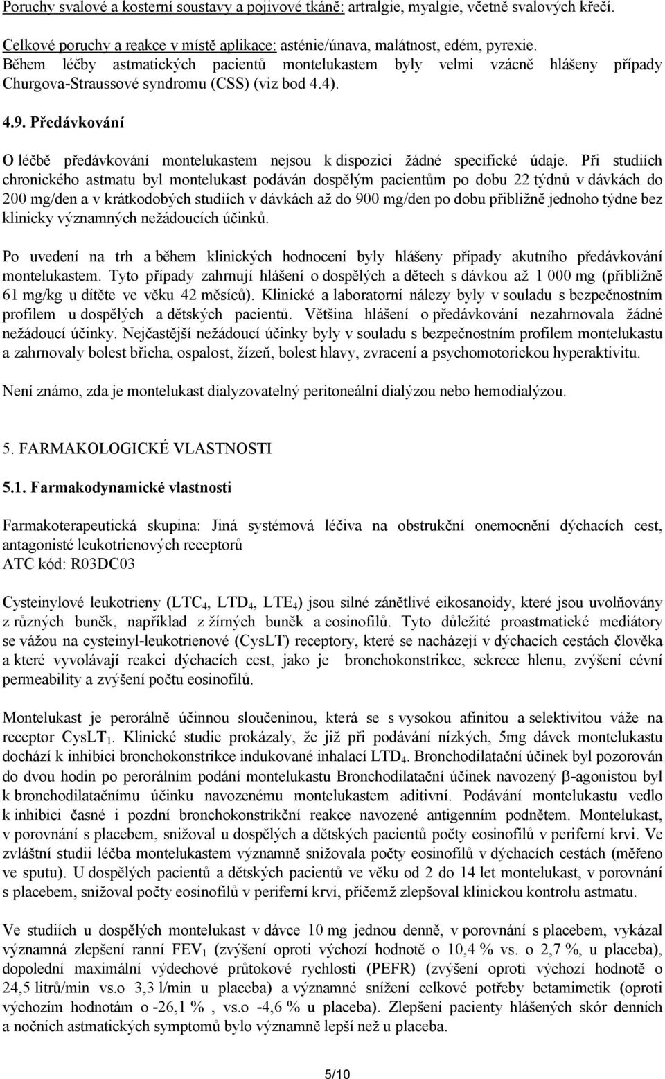 Předávkování O léčbě předávkování montelukastem nejsou k dispozici žádné specifické údaje.