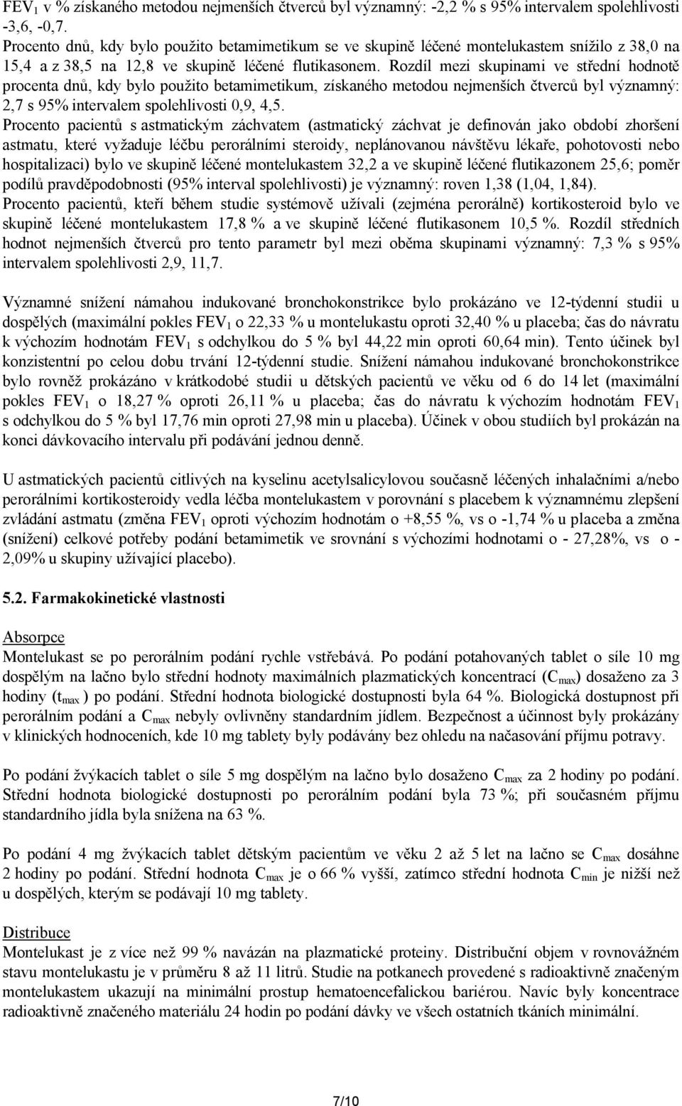 Rozdíl mezi skupinami ve střední hodnotě procenta dnů, kdy bylo použito betamimetikum, získaného metodou nejmenších čtverců byl významný: 2,7 s 95% intervalem spolehlivosti 0,9, 4,5.