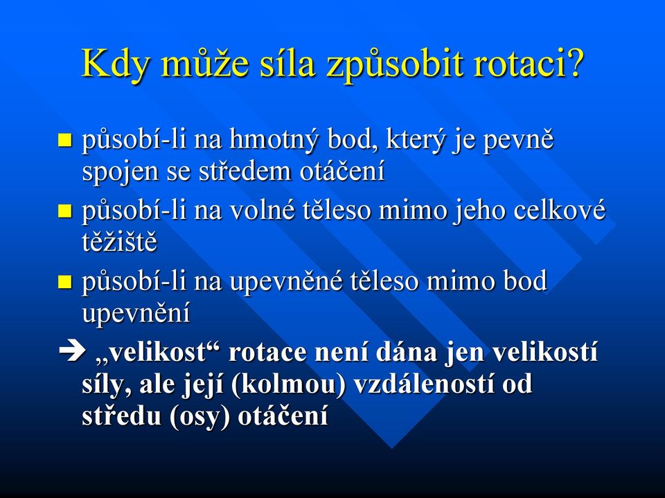 působí-li na volné těleso mimo jeho celkové těžiště působí-li na upevněné