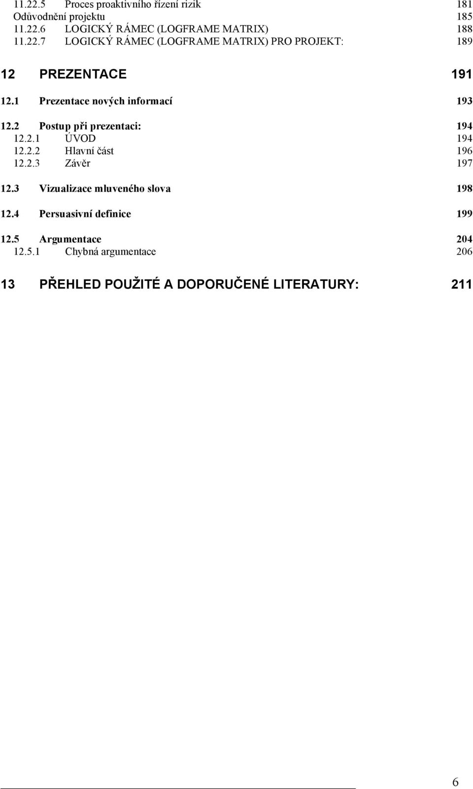 3 Vizualizace mluveného slova 198 12.4 Persuasivní definice 199 12.5 