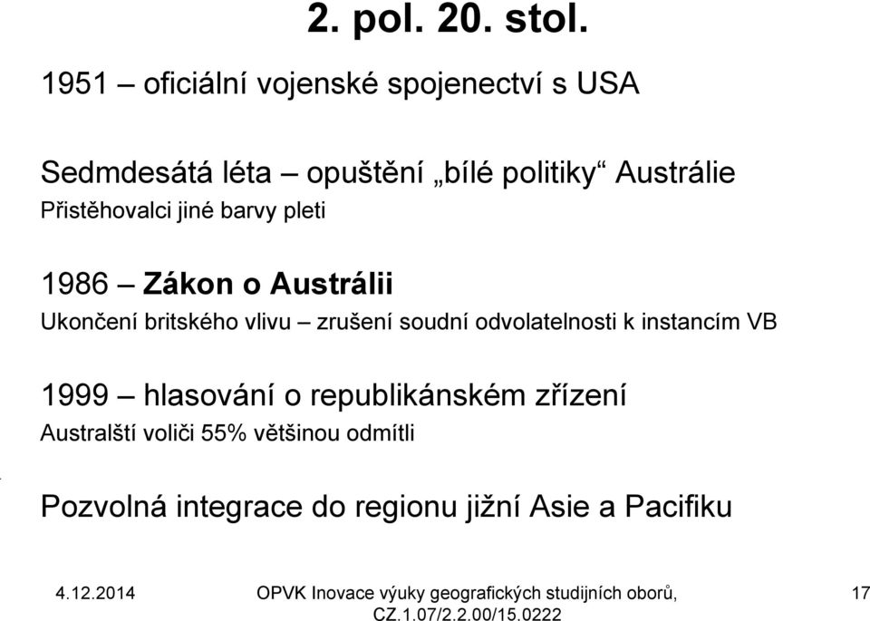 Přistěhovalci jiné barvy pleti 1986 Zákon o Austrálii Ukončení britského vlivu zrušení