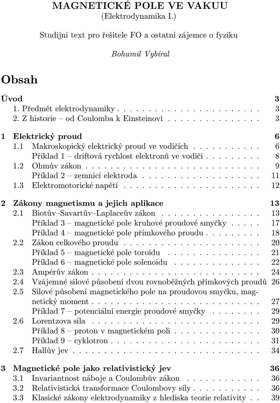 ........................... 9 Příklad2 zemnicíelektroda................... 11 1.3 Elektromotorickénapětí...................... 12 2 Zákony magnetismu a jejich aplikace 13 2.