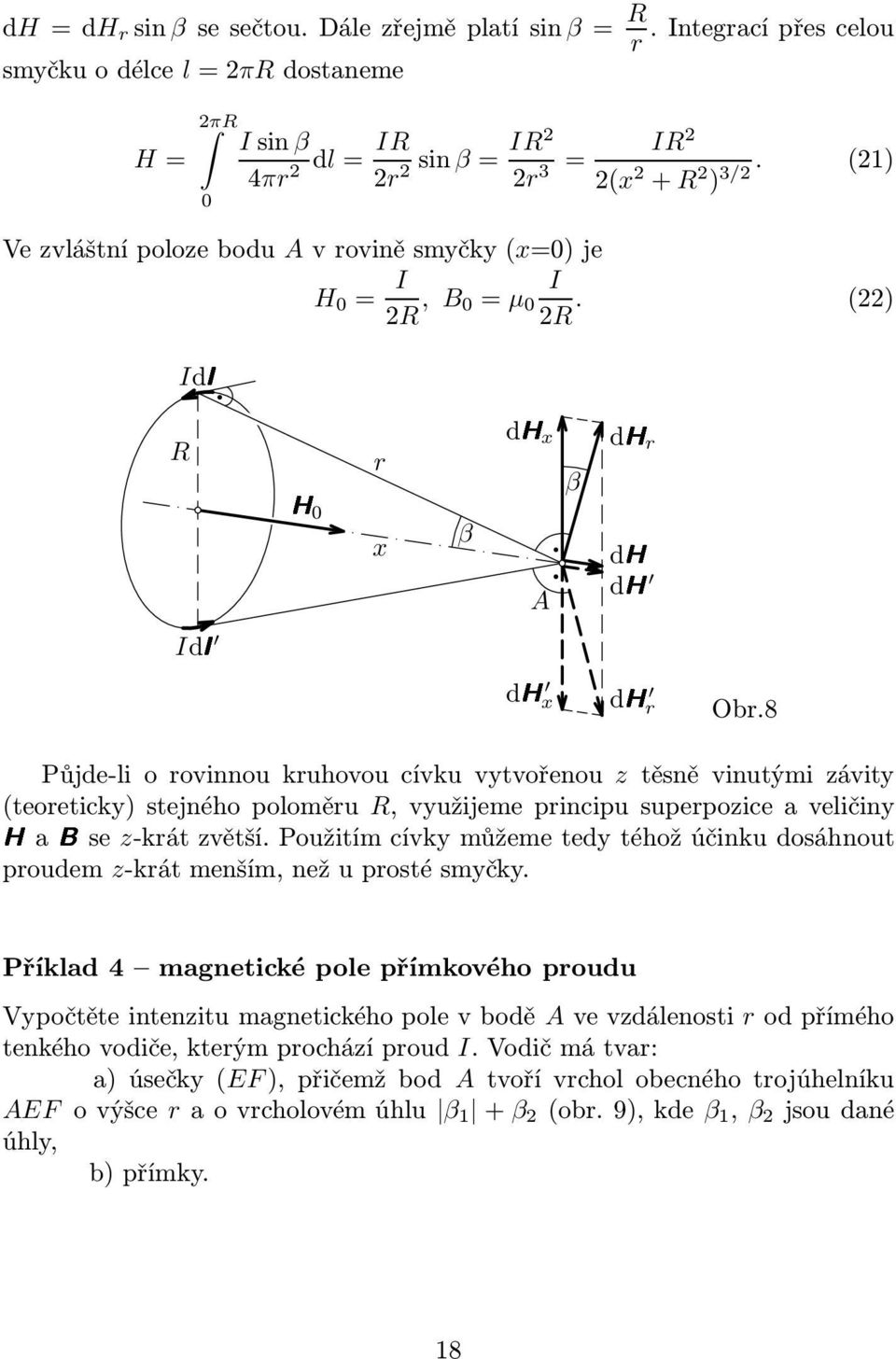 8 Půjde-li o rovinnou kruhovou cívku vytvořenou z těsně vinutými závity (teoreticky) stejného poloměru R, využijeme principu superpozice a veličiny HaBse z-krát zvětší.